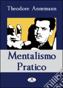 Mentalismo pratico libro di Annemann Theodore