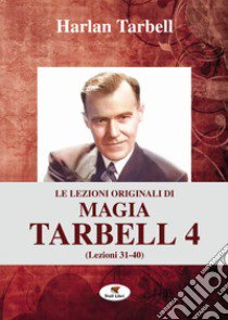 Le lezioni originali di magia Tarbell. Vol. 4: Lezioni 31-40 libro di Tarbell Harlan