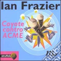 Coyote contro ACME libro di Frazier Ian