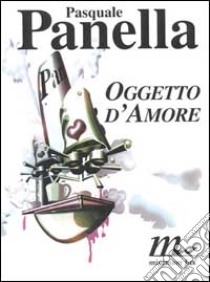 Oggetto d'amore libro di Panella Pasquale