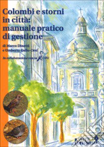 Colombi e storni in città: manuale pratico di gestione libro di Dinetti Marco; Gallo Orsi Umberto