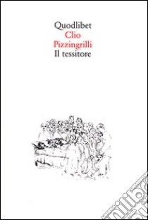 Il tessitore libro di Pizzingrilli Clio