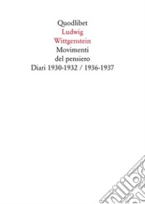 Movimenti del pensiero. Diari 1930-1932/1936-1937 libro di Wittgenstein Ludwig; Ranchetti M. (cur.); Ranchetti F. (cur.); Somavilla I. (cur.)