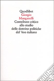 Contributo critico allo studio delle dottrine politiche del '600 italiano libro di Manganelli Giorgio; Napoli P. (cur.)