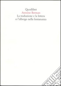 La traduzione e la lettera o l'albergo nella lontananza libro di Berman Antoine; Giometti G. (cur.)