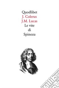 Le vite di Spinoza libro di Colerus Johannes; Lucas Jean-Maximilien; Bordoli R. (cur.)