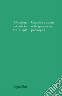 Discipline filosofiche (1998) (2). Causalità e azione nella spiegazione psicologica libro di Brigati R. (cur.)