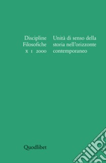 Discipline filosofiche (2000) (1). Unità di senso della storia nell'orizzonte contemporaneo. Ediz. illustrata libro di Maj B. (cur.); Regazzoni L. (cur.)