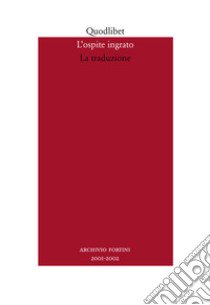 L'ospite ingrato. Annuario del Centro studi Franco Fortini (2001-2002). Vol. 4: La traduzione libro