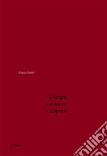 Disegni, incisioni, dipinti libro di Fortini Franco; Crispolti E. (cur.)