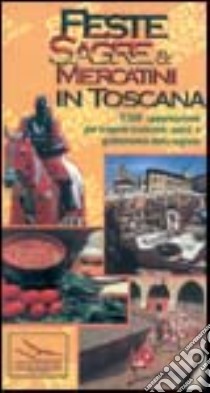 Feste, sagre & mercatini in Toscana libro