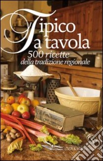 Tipico a tavola. 500 ricette della tradizione regionale libro