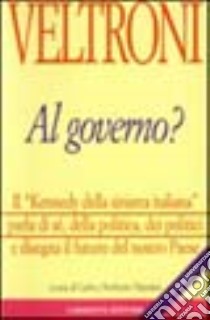 Veltroni al governo? Il «Kennedy della Sinistra italiana» parla di sé, della politica, dei politici e disegna il futuro del nostro paese libro di Valentini Carlo - Valentini Norberto