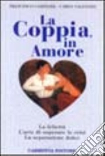 La coppia, in amore. La felicità. L'arte di superare le crisi. La separazione dolce libro di Campione Francesco - Valentini Carlo