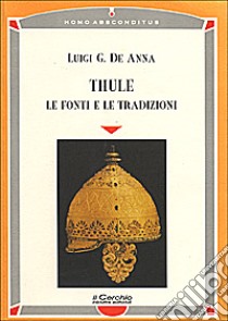 Thule. Le fonti e le tradizioni libro di De Anna Luigi