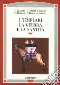 I templari, la guerra e la santità libro di Bramato Fulvio; Cardini Franco; Cerrini Simonetta