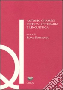 Antonio Gramsci. Critica letteraria e linguistica libro di Paternostro R. (cur.)