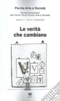 Psiche arte e società. Rivista del Centro Studi Psiche Arte e Società (2019). Vol. 10: Le verità che cambiano libro di Caruso A. (cur.)