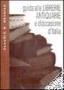 Guida alle librerie antiquarie e d'occasione d'Italia libro di Messina Claudio M.