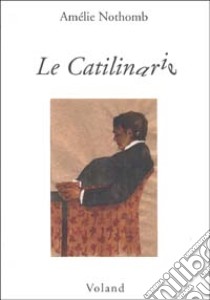 Le catilinarie libro di Nothomb Amélie