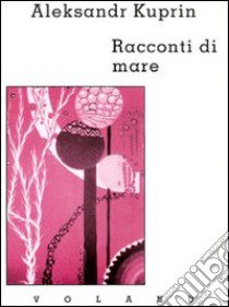 Racconti di mare libro di Kuprin Aleksandr; Sigona F. (cur.)