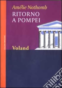 Ritorno a Pompei libro di Nothomb Amélie