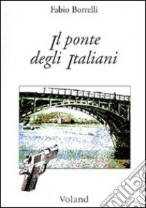 Il ponte degli italiani libro di Borrelli Fabio