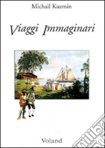 Viaggi immaginari libro di Kuzmin A. Michail; Trombetta S. (cur.)