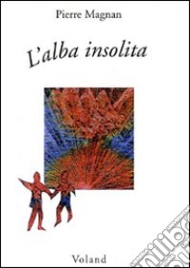 L'alba insolita libro di Magnan Pierre