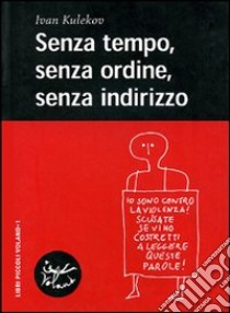 Senza tempo, senza ordine, senza indirizzo libro di Kulekov Ivan; Di Sora D. (cur.)