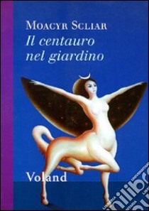 Il centauro nel giardino libro di Scliar Moacyr; Boni G. (cur.)