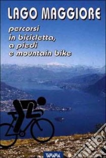 Lago Maggiore. Percorsi in bicicletta, a piedi e mountain bike libro di Coppa Aldo; Perazzi Luciano