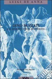 Dino Buzzati e il segreto della montagna libro di De Anna Luigi
