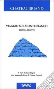 Viaggio sul Monte Bianco. Testo originale a fronte libro di Chateaubriand François-René de; Rigoli J. (cur.)