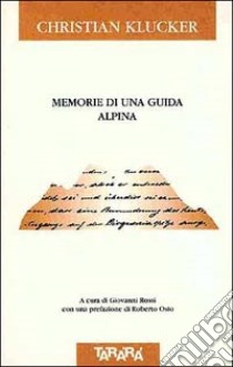 Memorie di una guida alpina libro di Klucker Christian; Rossi G. (cur.)