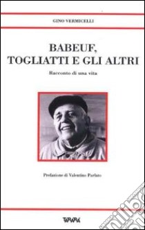 Babeuf, Togliatti e gli altri. Racconto di una vita libro di Vermicelli Gino