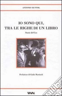 Io sono qui tra le righe di un libro. Storie del Ceo libro di Buttol Antonio