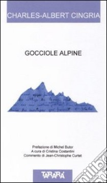 Gocciole alpine. Testo a fronte libro di Cingria Charles A.; Costantini D. (cur.)