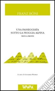 Una passeggiata sotto la pioggia alpina. Testo tedesco a fronte libro di Böni Franz; Wiemer G. (cur.)