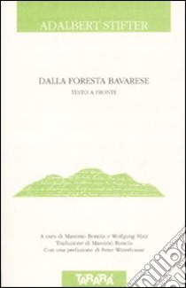 Dalla foresta bavarese. Testo tedesco a fronte libro di Stifter Adalbert; Bonola M. (cur.); Matz W. (cur.)