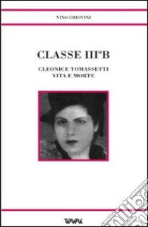 Classe III B. Cleonice Tomassetti vita e morte libro di Chiovini Nino