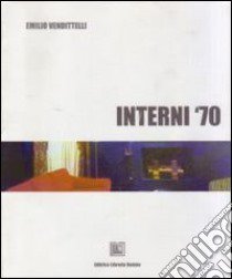 Interni '70 libro di Vendittelli E.; Ottolini G. (cur.); Martegani P. (cur.)