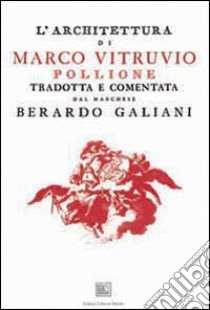 L'architettura di Marco Vitruvio Pollione tradotta e commentata dal marchese Berardo Galiani libro di Vitruvio Pollione Marco; Galiani B. (cur.)