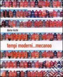 Tempi moderni... mecanoo e postmecanoo libro di Ricchi Daria