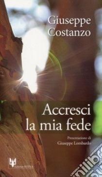 Accresci la mia fede libro di Costanzo Giuseppe