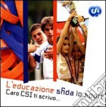 L'educazione sfida lo sport. Caro CSI ti scrivo libro di Centro sportivo italiano Roma (cur.)