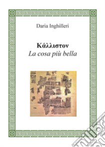 Kalliston. La cosa più bella. Ad Andrea libro di Inghilleri Daria