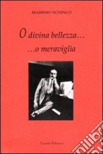 O divina bellezza, o meraviglia! Uno psicoterapeuta ascolta Turandot libro di Schinco Massimo