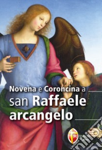 Novena e coroncina a san Raffaele arcangelo libro