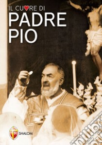 Il cuore di padre Pio libro di Giacomelli Giuseppe